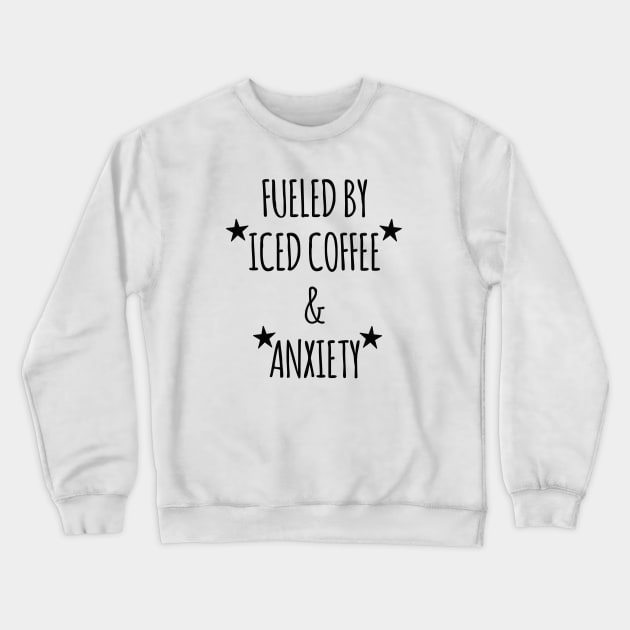 Anxiety Fuel - Fueled by Iced Coffee Crewneck Sweatshirt by Salaar Design Hub